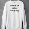 Shadow The Fucking Hedgehog Shirt5