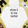 Show It To Me Rachel Shirt4