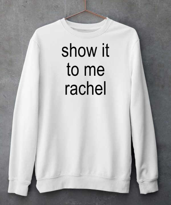 Show It To Me Rachel Shirt5