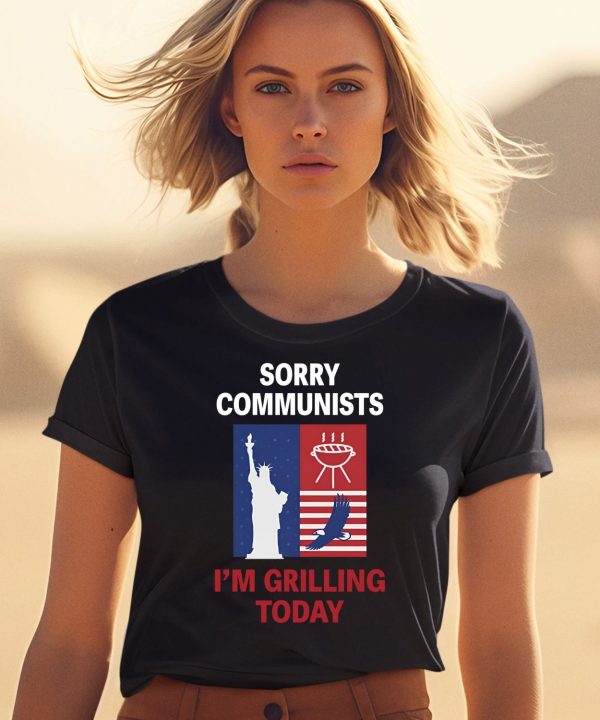 Sorry Communists Im Grilling Today Shirt