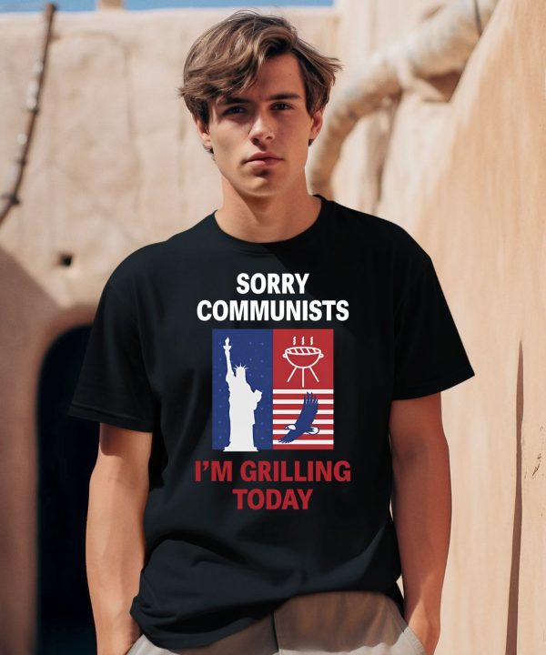 Sorry Communists Im Grilling Today Shirt0