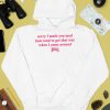 Sorry I Made You Mad Hoes Tend To Get That Way When I Come Around Shirt4