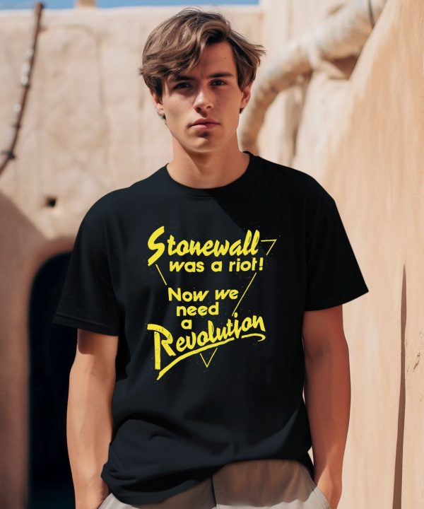 Stonewall Was A Riot Now We Need A Revolution Shirt0