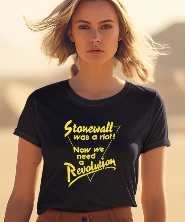 Stonewall Was A Riot Now We Need A Revolution Shirt2