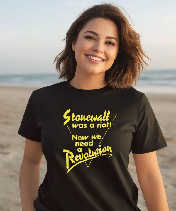 Stonewall Was A Riot Now We Need A Revolution Shirt3