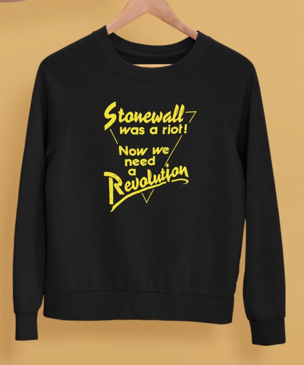 Stonewall Was A Riot Now We Need A Revolution Shirt5