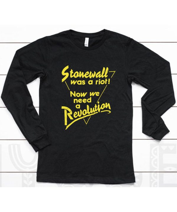 Stonewall Was A Riot Now We Need A Revolution Shirt6