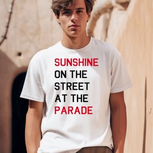 Sunshine On The Street At The Parade Shirt