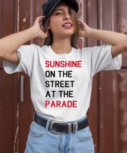 Sunshine On The Street At The Parade Shirt2