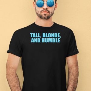 Tall Blonde And Humble Shirt