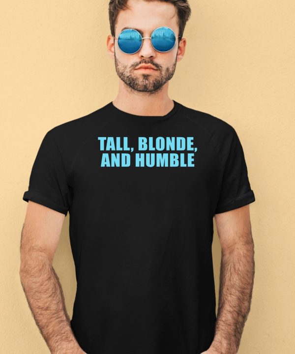 Tall Blonde And Humble Shirt