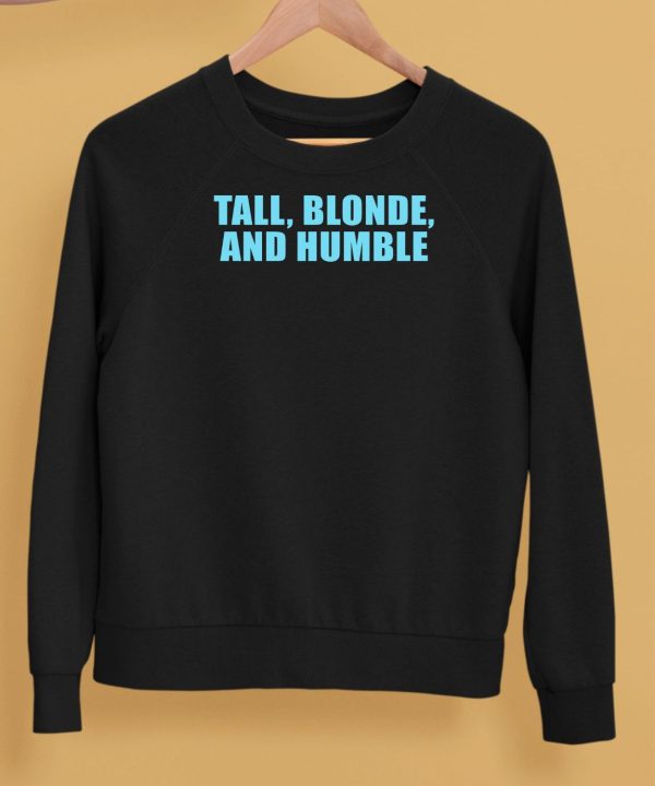 Tall Blonde And Humble Shirt5