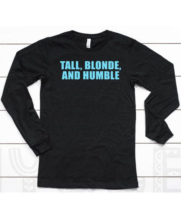 Tall Blonde And Humble Shirt6