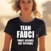 Team Fauci Trust Science Not Psychos Shirt2