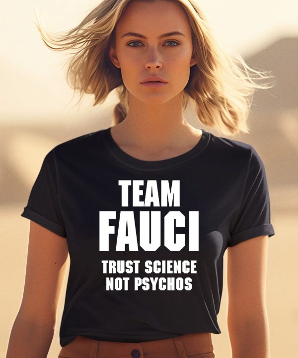 Team Fauci Trust Science Not Psychos Shirt2