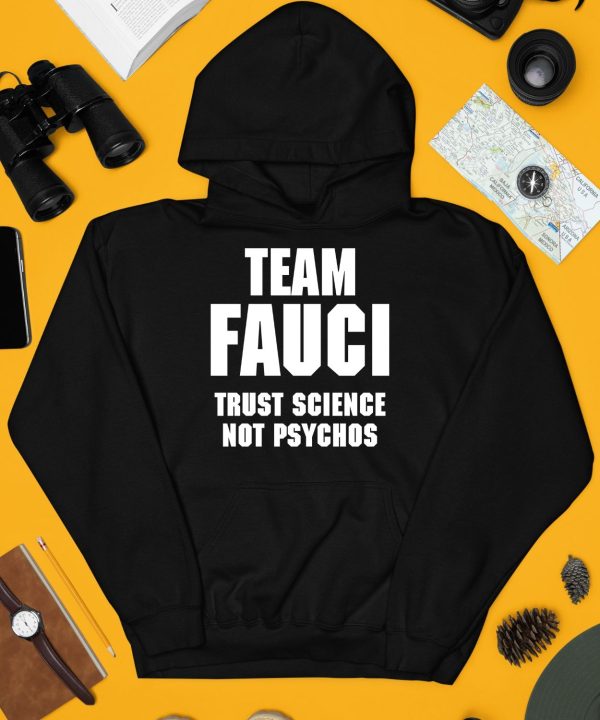 Team Fauci Trust Science Not Psychos Shirt4