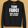 Team Fauci Trust Science Not Psychos Shirt5