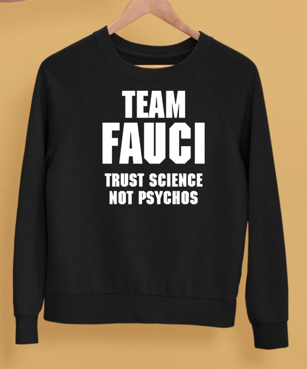 Team Fauci Trust Science Not Psychos Shirt5