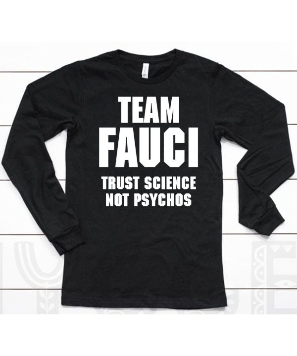 Team Fauci Trust Science Not Psychos Shirt6