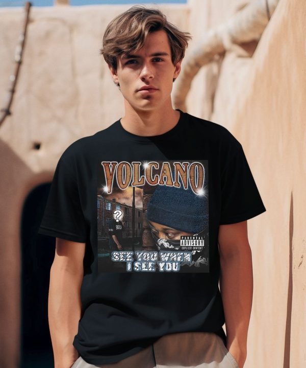 Teesfromthehardside Volcano See You When I See You Shirt