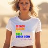 The Clapbacks Bleach Blonde Bad Built Butch Body Pride Shirt1