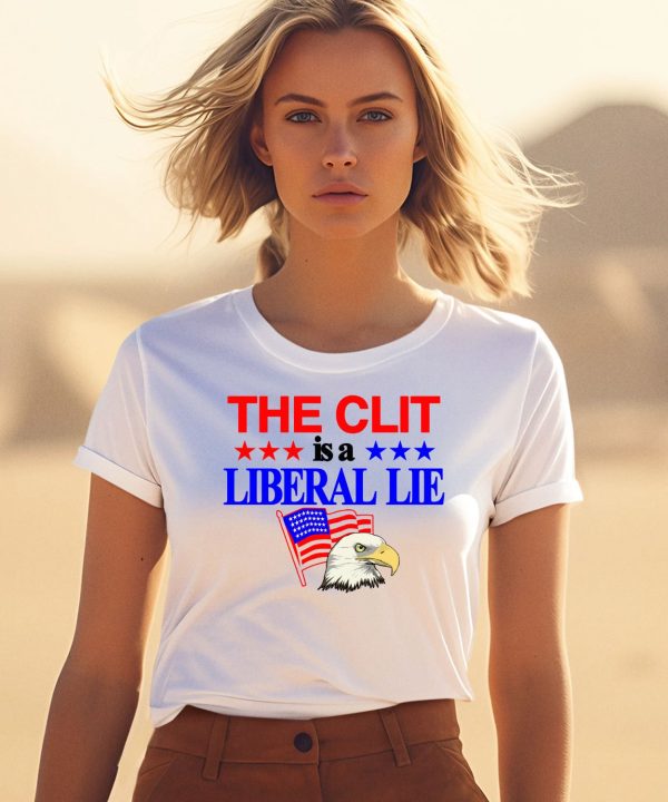 The Clit Is A Liberal Lie Shirt1