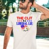 The Clit Is A Liberal Lie Shirt3