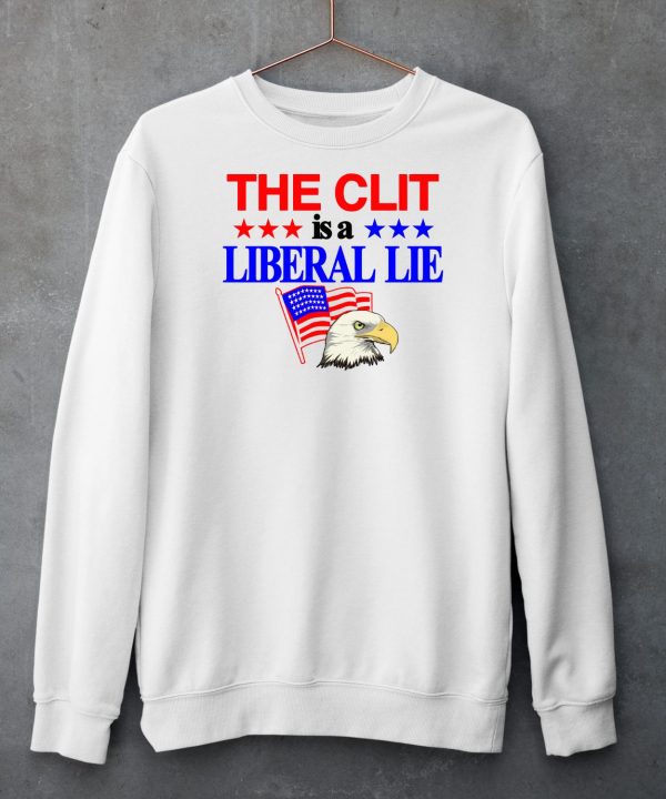 The Clit Is A Liberal Lie Shirt5