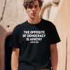 The Opposite Of Democracy Is Pathy Andy Kim Shirt0