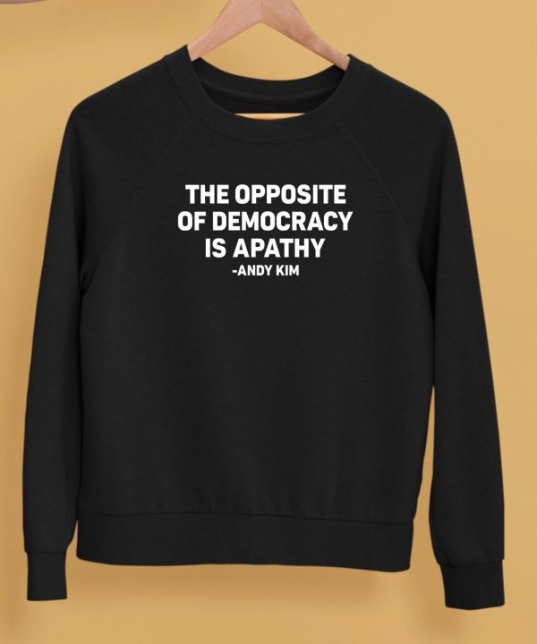 The Opposite Of Democracy Is Pathy Andy Kim Shirt5