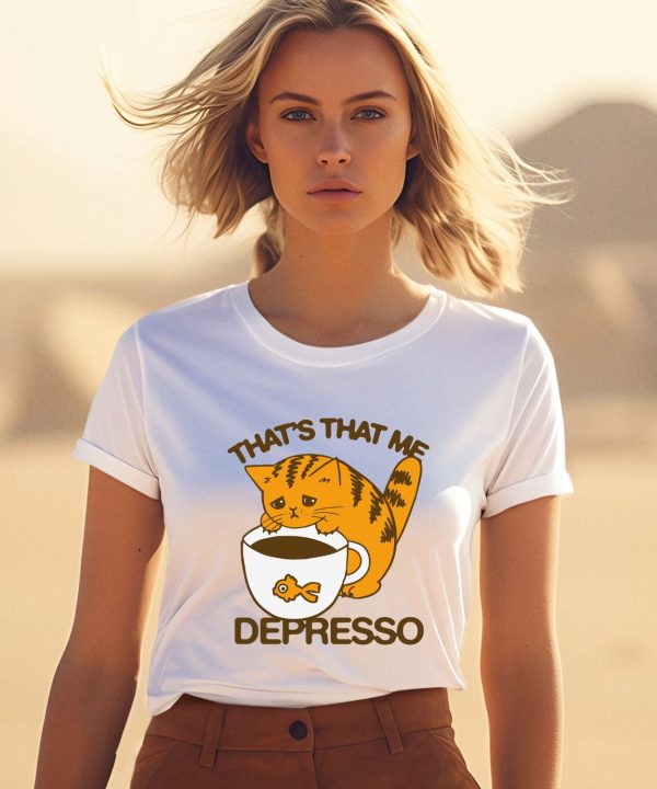 Thegoodshirts Thats That Me Depresso Shirt