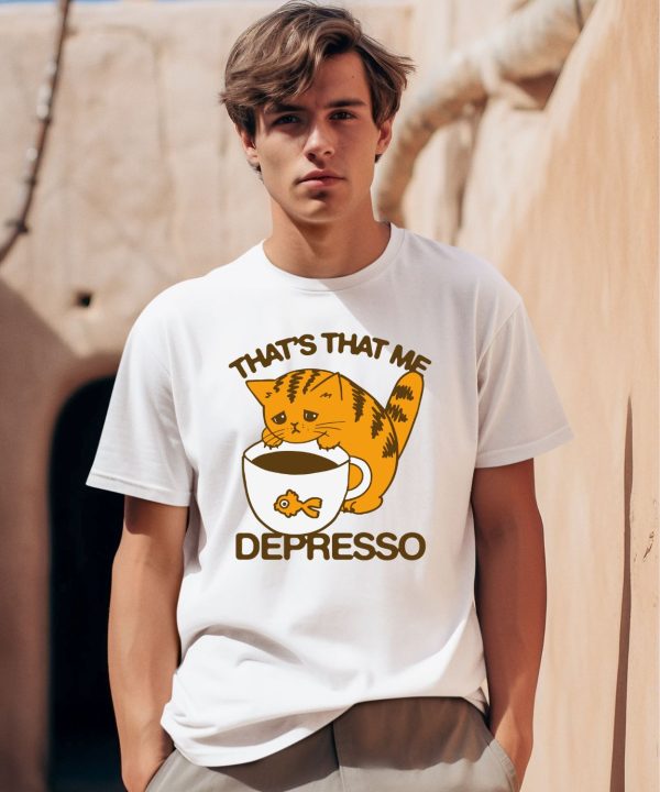 Thegoodshirts Thats That Me Depresso Shirt0