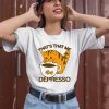 Thegoodshirts Thats That Me Depresso Shirt2