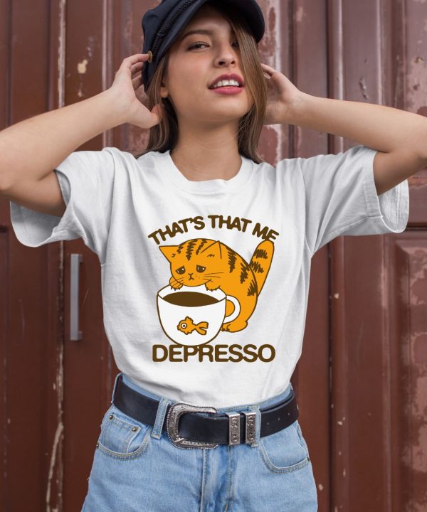 Thegoodshirts Thats That Me Depresso Shirt2