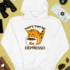 Thegoodshirts Thats That Me Depresso Shirt4