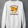 Thegoodshirts Thats That Me Depresso Shirt5