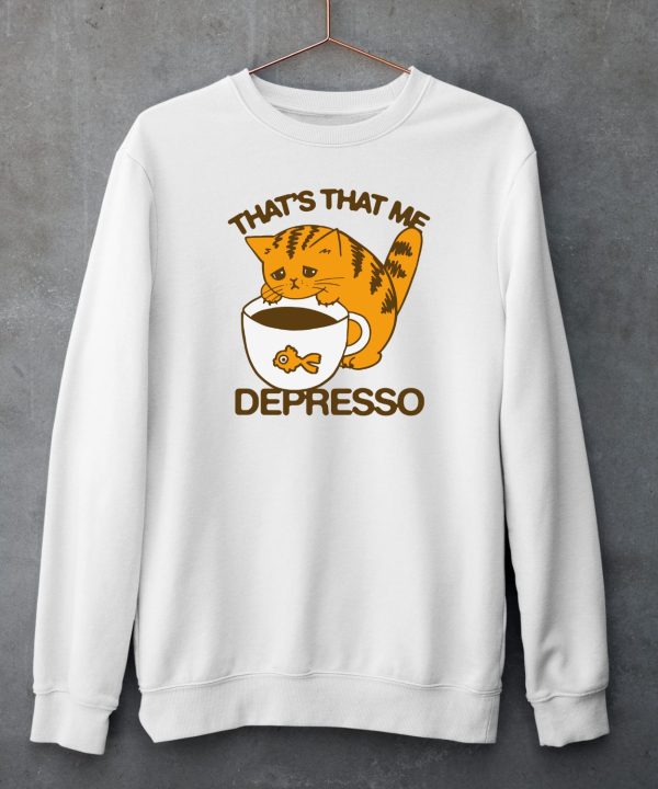 Thegoodshirts Thats That Me Depresso Shirt5