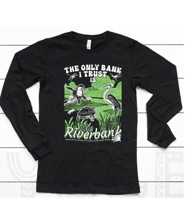 Thegoodshirts The Only Bank I Trust Is The Riverbank By Arcanebullshit Shirt6