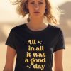 Tim Tracker Merch All In All It Was A Good Day Shirt2