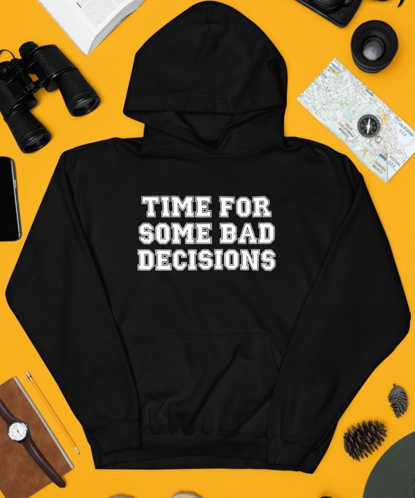 Time For Some Bad Decisions Shirt4