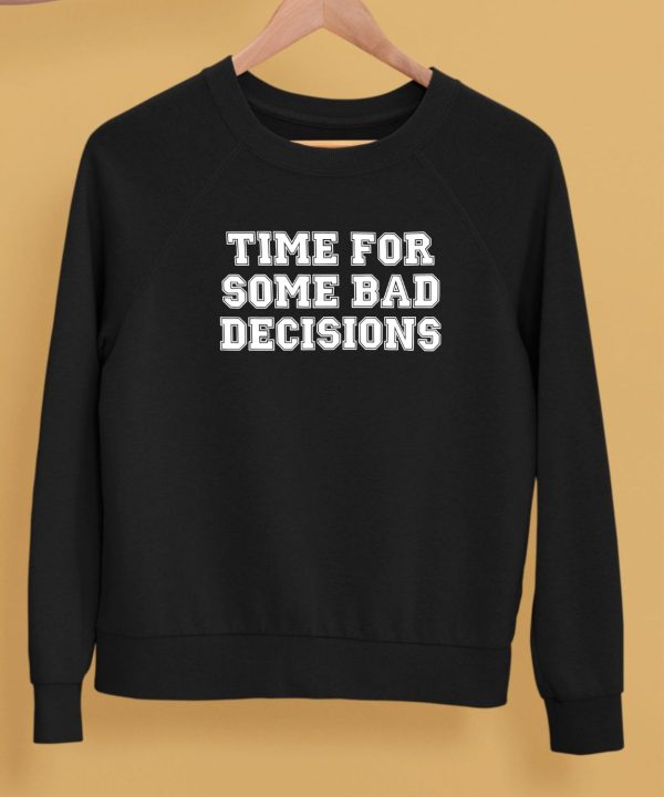 Time For Some Bad Decisions Shirt5