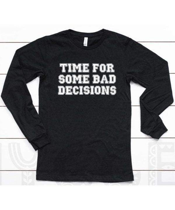 Time For Some Bad Decisions Shirt6