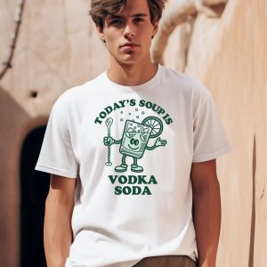 Todays Soup Is Vodka Soda Shirt