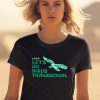 Toxic Femme Lgbt Lets Go Birds Transsexual Shirt