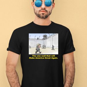 Trump The One Wall That Will Make America Great Again Shirt