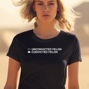 Unconvicted Felon Convicted Felon Shirt