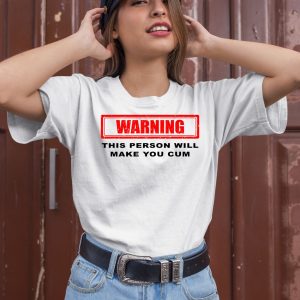 Warning This Person Will Make You Cum Shirt