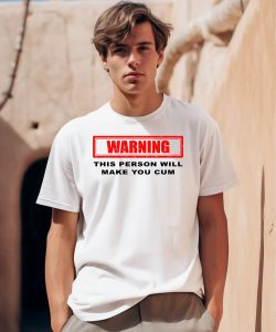 Warning This Person Will Make You Cum Shirt0