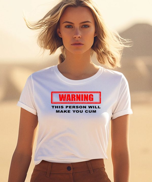 Warning This Person Will Make You Cum Shirt1