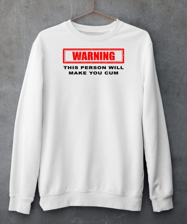 Warning This Person Will Make You Cum Shirt5